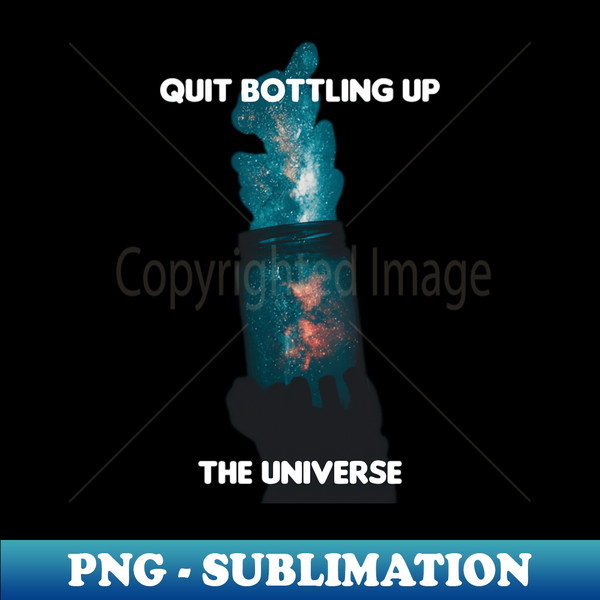 UX-20231111-25673_Quit Bottling Up the universe design by BrokenTrophies 6772.jpg