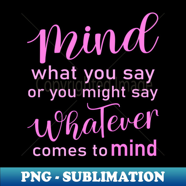 CD-20231112-19403_Mind what you say or you might say whatever comes to mind Wise Mind 6204.jpg