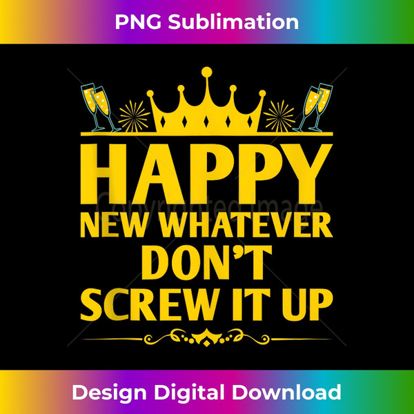 WK-20231112-736_Happy New Whatever Dont Screw it Up Funny Happy New Year Tank Top.jpg