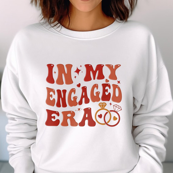 In My Engaged Era Shirt,Fiance Shirt,Engagement Gift for Her, Bridal Shower Gift, Bachelorette Shirt, Bride Unisex T Shirt Sweatshirt Hoodie 4.jpg