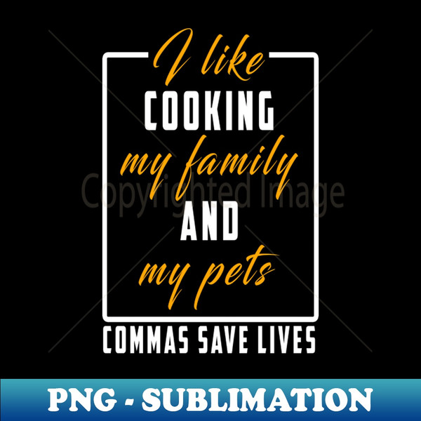 MU-20231113-7372_I Like Cooking My Family And My Pets Commas Save Lives 4055.jpg