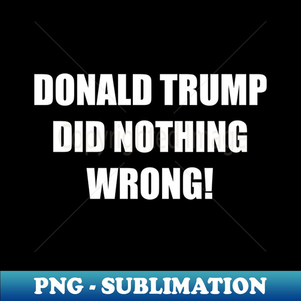 ZQ-20231113-4204_Donald trump did nothing wrong 7444.jpg