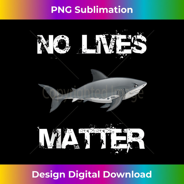 ZA-20231114-1308_No Lives Matter Cool Hungry Shark Fishing Lover Gift Tank Top.jpg