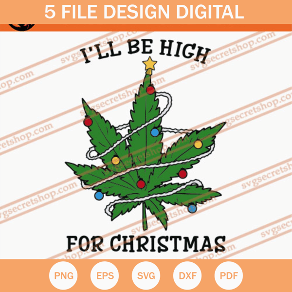 I'll Be High For Christmas SVG, Christmas SVG, Weed SVG - SVG Secret Shop.jpg