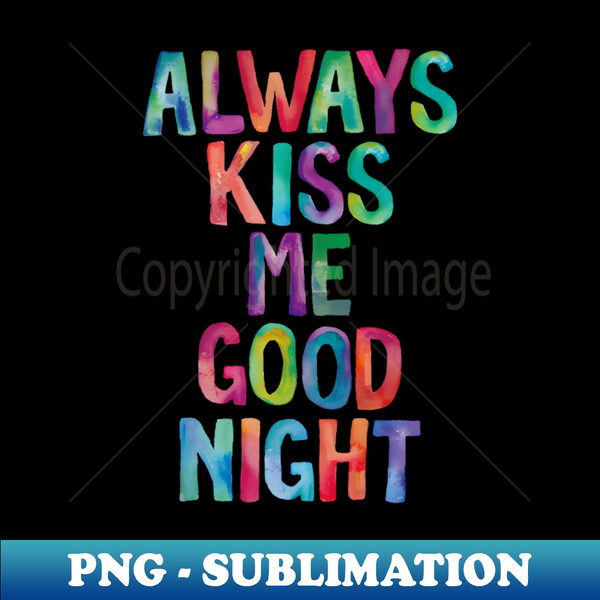Always Kiss Me Goodnight Signature Sublimation Png File Inspire Uplift 