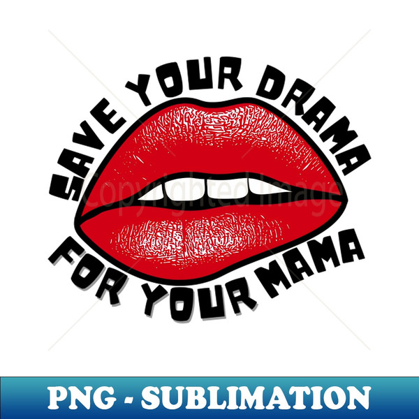 PC-20231116-17619_Save Your Drama For Your Mama No Drama Allowed funny 6378.jpg