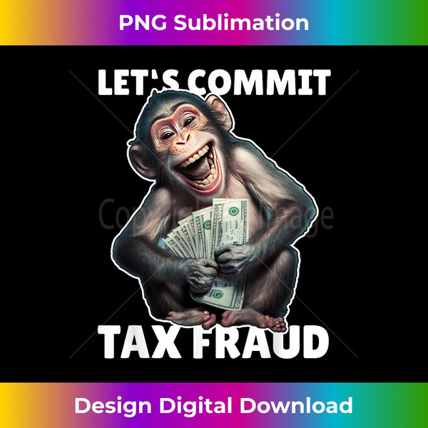 CP-20231116-1407_Funny Let's Commit Tax Fraud Monkey Outfit Tax Day Sayings 2513.jpg