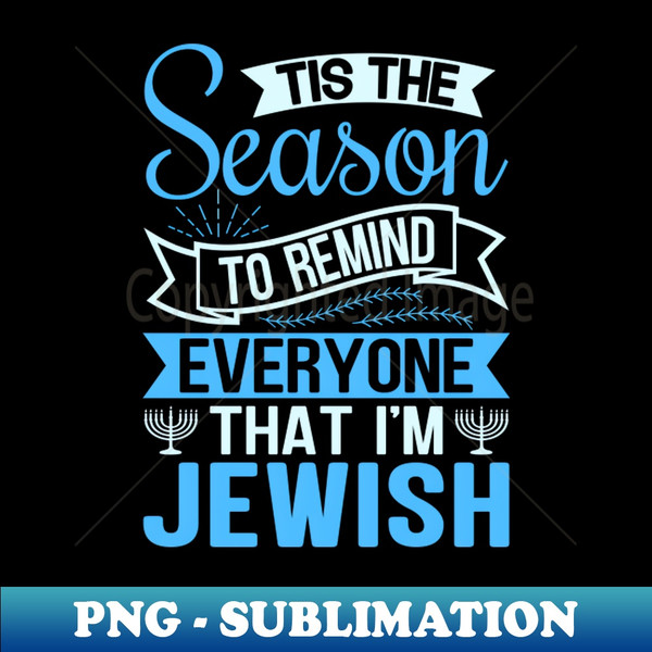RM-20231116-13972_Tis The Season To Remind Everyone That Im Jewish 2128.jpg