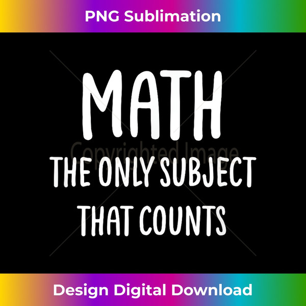 GB-20231117-1403_Math The Only Subject That Counts, Funny, Sarcastic 5738.jpg