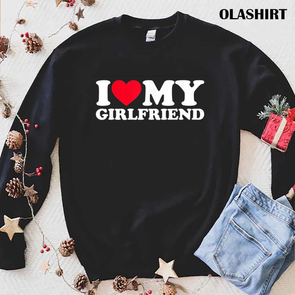 I Love My Girlfriend Shirt I Heart My Girlfriend Shirt - Ola