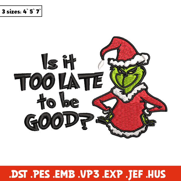 Is It Too Late To be Good Grinch Embroidery design, Grinch christmas Embroidery, Grinch design, Instant download..jpg
