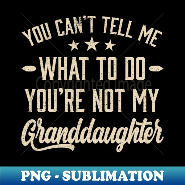 BF-20231118-47522_You Cant Tell Me What To Do Youre Not My Granddaughter 8576.jpg