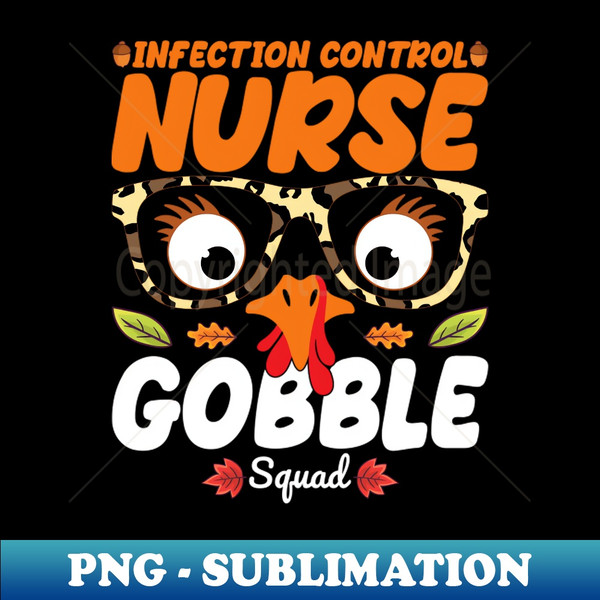 HJ-20231118-21580_Infection Control Nurse Gobble Squad Nursing Lover Turkey Thanksgiving Funny Nurse 8250.jpg