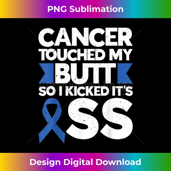 RE-20231118-1314_Colon Cancer Tee Cancer Touched My Butt So I Kicked It's Ass 2207.jpg