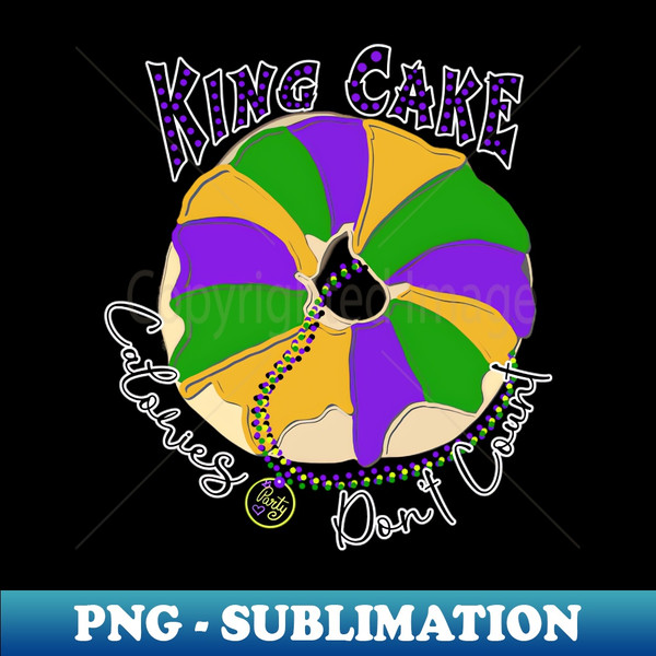 FK-20231118-20024_King Cake calories dont count- Mardi Gras Meme Funny 4715.jpg