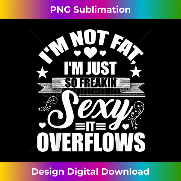 QJ-20231118-4103_I'm Not Fat Just So Sexy It Overflows 2425.jpg