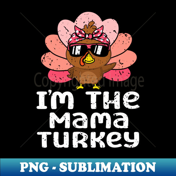 OI-20231119-23834_Im The Mama Turkey Funny Family Thanksgiving Mom Women 1175.jpg