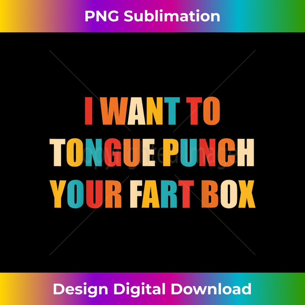 DI-20231119-4610_I Want To Tongue Punch Your Fart Box Quote.jpg