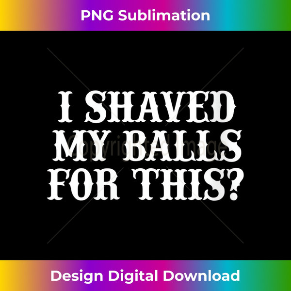 ZV-20231119-9214_Womens I Shaved My Balls For This , I Shaved My Balls For This V-Neck 4469.jpg