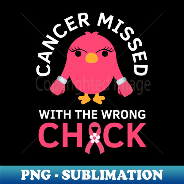 KM-20231119-12968_Cancer Missed With The Wrong Chick Breast Cancer Fighter Saying 5320.jpg