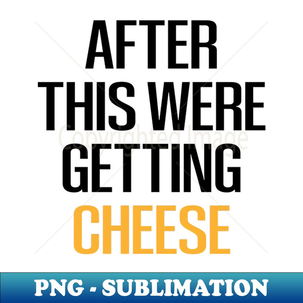 NW-20231119-2259_after this were getting cheese Cheese  Cheese Lover  Mac and Cheese  Goat Cheese  Swiss Cheese  Funny Cheese - Foodie Gift - Turophile - Loves