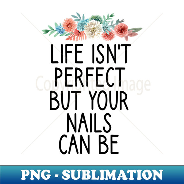 PA-20231120-28934_life isnt perfect but your nails can be  Nail  Nail Tech Gift Manicurist  Manicurist Gift  Gift for Manicurist  funny Manicurist  Manicurists