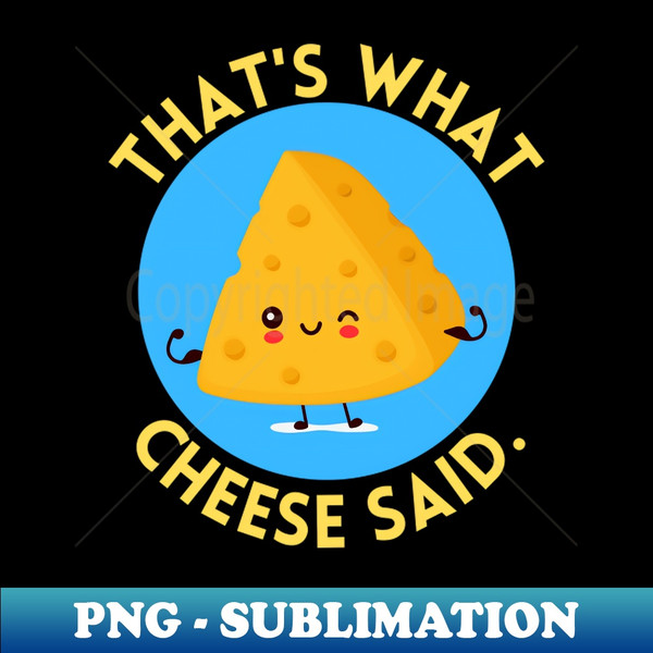 PD-20231120-77355_Thats what cheese said  Cute Cheese Pun 3239.jpg