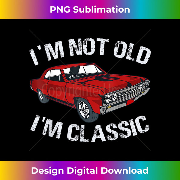 FM-20231121-3290_I'm Not Old I'm Classic Funny Car Graphic - Gifts For Dad 0664.jpg