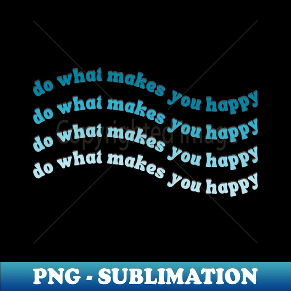 CB-20231121-19786_Do What Makes You Happy Blue Wavy Text 5950.jpg