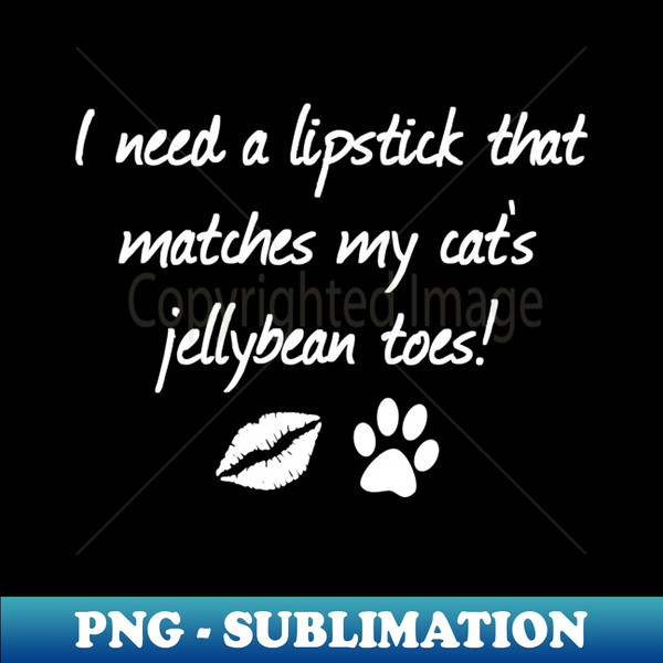 ED-20231121-35368_I Need A Lipstick That Matches My Cats Jellybean Toes  Quotes  Hot Pink 2887.jpg