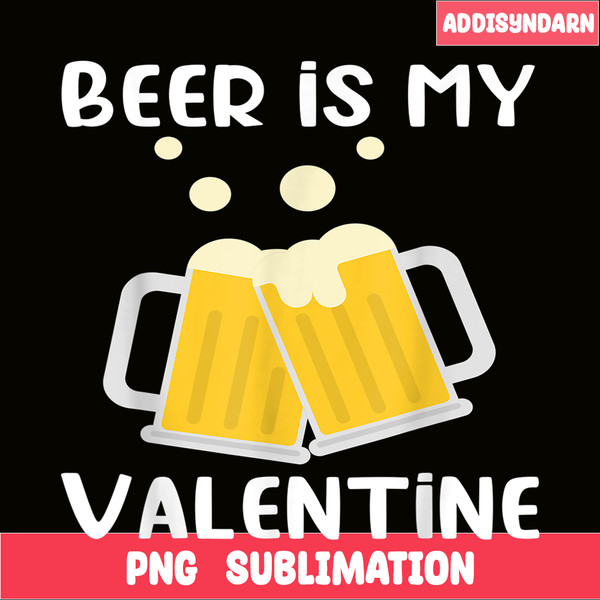 BEER28102303-Beer Is My Valentine PNG Beer Lover PNG Beer Time PNG.png