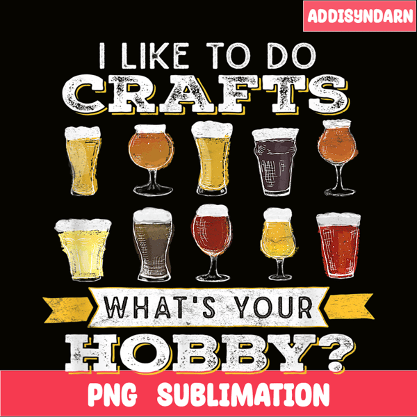 BEER28102330-I Like To Do Crafts PNG Whats Your Hobby PNG Craft Beer Drink PNG.png