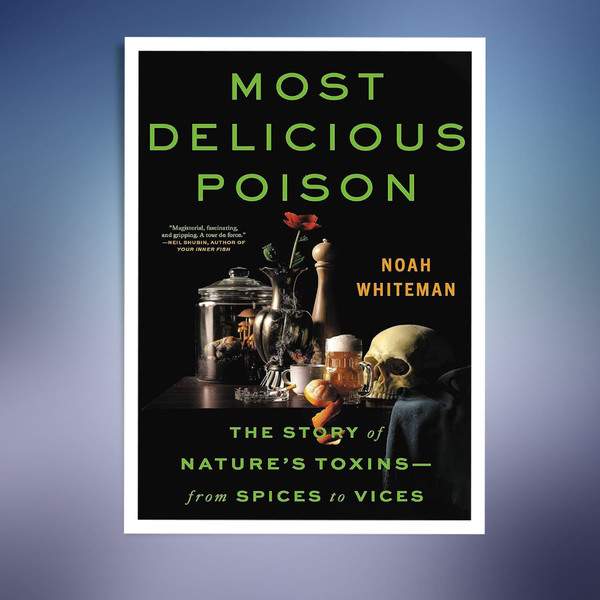 Most-Delicious-Poison-The-Story-of-Natures-Toxins―From-Spices-to-Vices-(Noah-Whiteman).jpg