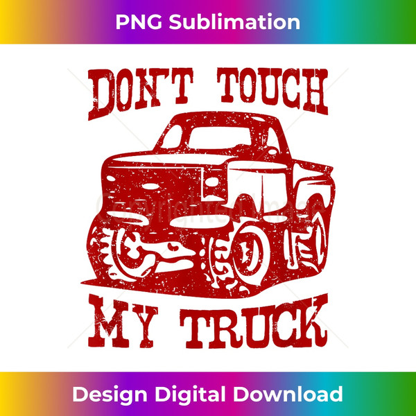 IP-20231121-149_Don't Touch My Truck I Love My Truck Car Stuff Tools 1198.jpg