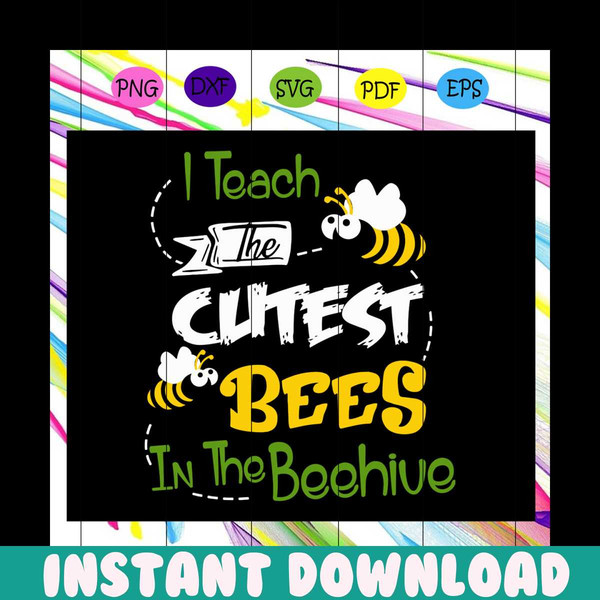 I teach the cutest bees in the beehive, bee svg, bee clipart - Inspire  Uplift