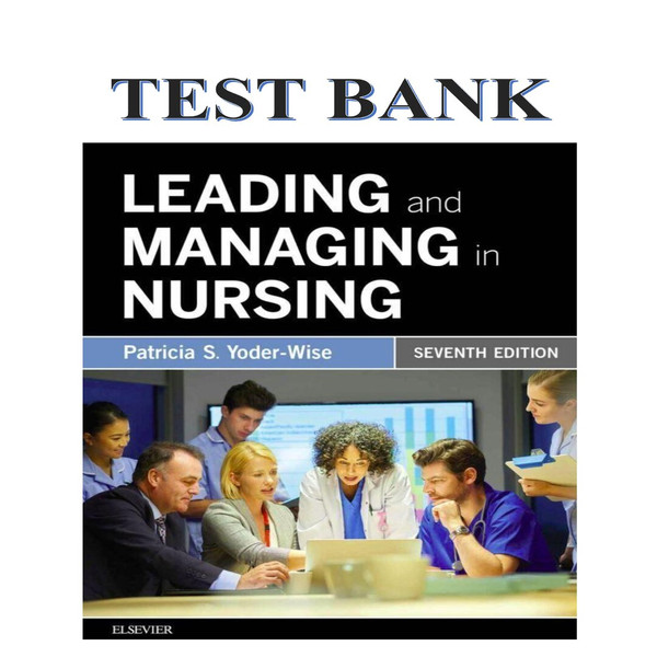LEADING AND MANAGING IN NURSING 7TH EDITION YODER-WISE TEST BANK-1-10_00001.jpg
