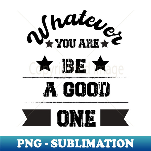 UE-20231121-73501_Whatever you are be a good one 2312.jpg