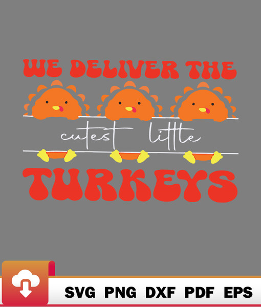 Thanksgiving SVG, We Deliver The Cutest Little Turkeys Ld Nurse Thanksgiving Cute Relax SVG - WildSvg.jpg