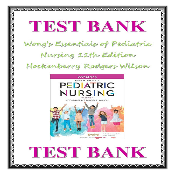 Wong’s Essentials of Pediatric Nursing 11th Edition Hockenberry Rodgers Wilson Test Bank-1-10_00001.jpg