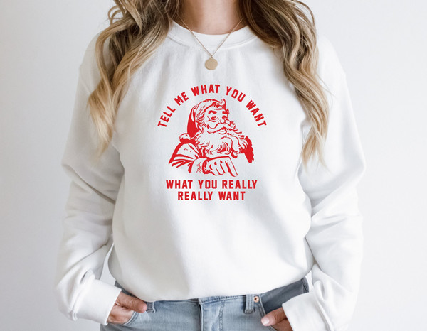 Tell Me What You Want, Funny Christmas Sweatshirt, Merry Christmas Tree Shirt, Santa Shirt, Christmas Crewneck Sweatshirt, Christmas Gifts.jpg
