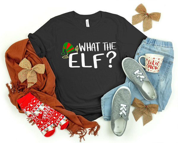 What The Elf Shirt, Elf Shirt, Christmas Elf Shirt, Christmas Shirt, Christmas Family Shirt, Merry Christmas Shirt, Christmas Gift.jpg