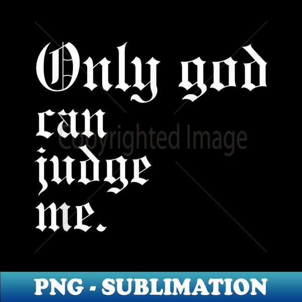 ID-10861_Only God can judge me - Oldschool 0346.jpg