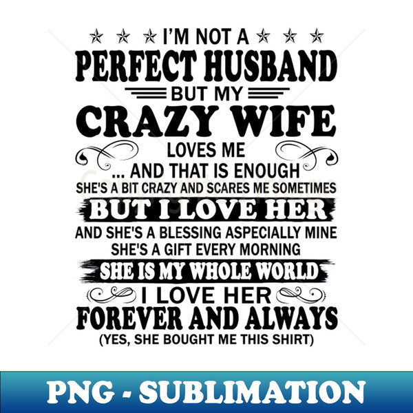 XT-7474_Im Not A Perfect Wife But My Crazy Husband Loves Me And That Is Enough 3374.jpg