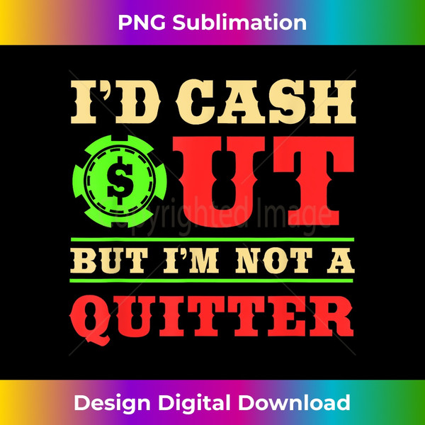 JL-20231123-5753_Id Cash Out But I'm Not A Quitter  Funny Casino Theme Party 2833.jpg