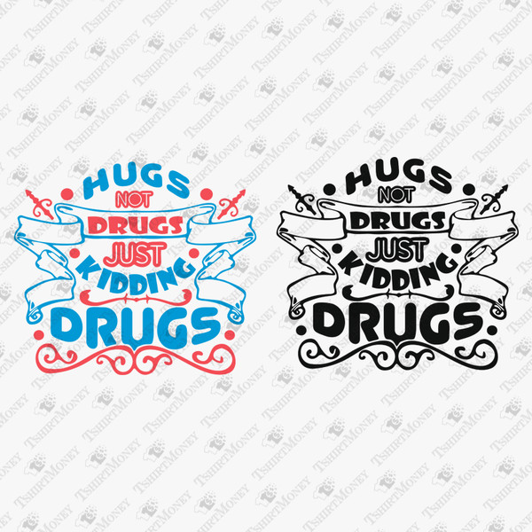 195183-hugs-not-drug-just-kidding-drugs-svg-cut-file-2.jpg