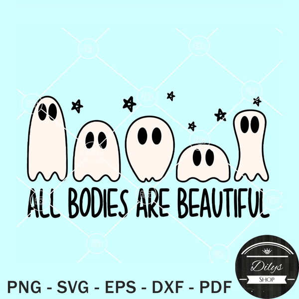 All Bodies Are Beautiful SVG, Funny Halloween Ghosts SVG, Ghost Halloween SVG.jpg