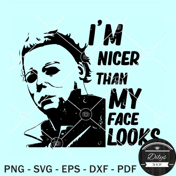 I'm Nicer Than My Face Looks Svg, Michael Myers SVG.jpg