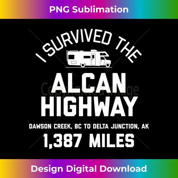 IM-20231124-4235_I Survived The Alcan Highway - Alaska RV Long Sleeve 1085.jpg