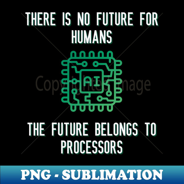HG-35916_There is no future for humans The future belongs to processors 3509.jpg