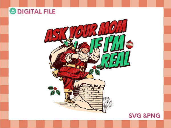 Ask Your Mom If I'm Real, Cute Christmas Png, Funny Holiday Svg, Santa Clause Svg, Christmas Meme Svg, Big Nick Energy Svg.jpg